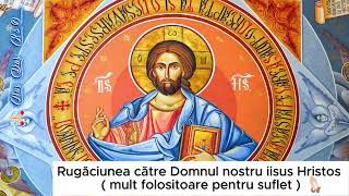 Rugăciunea noastră către Domnul Nostru Iisus Hristos