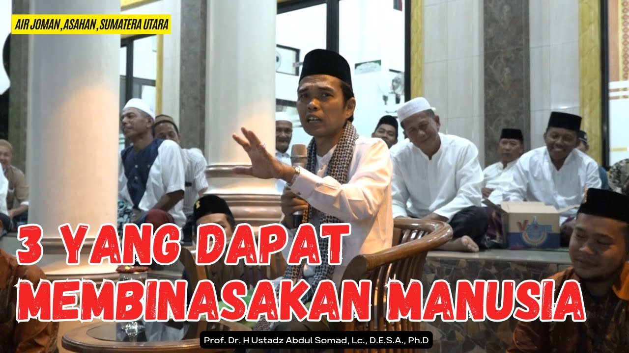 3 YANG DAPAT MEMBINASAKAN MANUSIA | Ustadz Abdul Somad