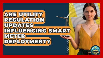 Are Utility Regulation Updates Influencing Smart Meter Deployment? - Your Utilities Hub
