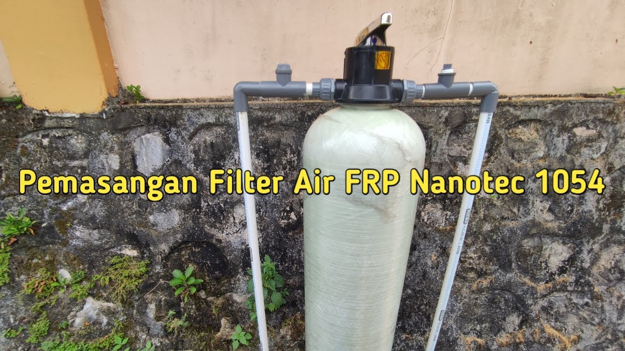 Tutorial Lengkap Pemasangan Filter Air Model FRP Nanotec 1054 Sendiri Di Rumah