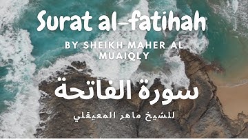 Surat al-fatihah By Sheikh Maher Al Muaiqly -  سورة الفاتحة للشيخ ماهر المعيقلي