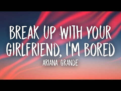 Ariana Grande - break up with your girlfriend, i'm bored (Lyrics)