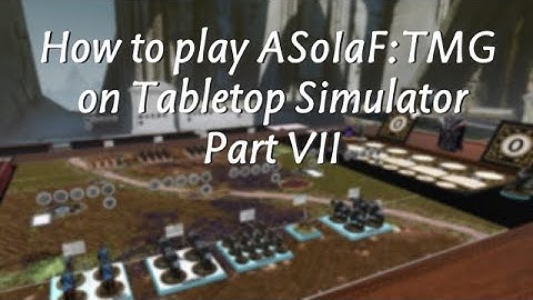 How to play ASoIaF on TTS (Part 7 – 3D Terrain & States)