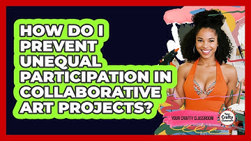 How Do I Prevent Unequal Participation In Collaborative Art Projects? - Your Crafty Classroom