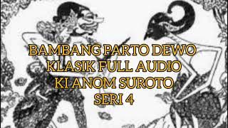 Parto Dewo 4 Wayang Klasik Full Audio Ki Anom Suroto