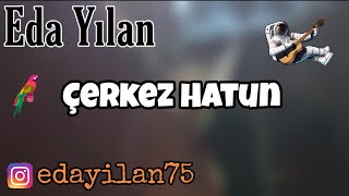 Eda Yılan - Çerkez Hatun. Resimi