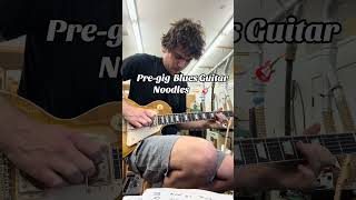 Pre-Gig Blues Guitar Noodling! #guitar #bluescommunity #guitarsolo #lespaul #guitarist #gibson