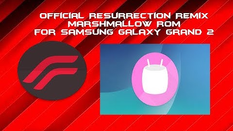 REVIEW[OFFICIAL RESURRECTION  REMIX MARSHMALLOW]  For Samsung Galaxy Grand 2