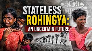 Stateless Rohingya, An Uncertain Future