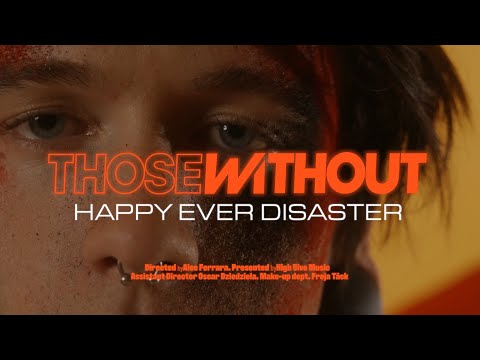 Those Without - Happy Ever Disaster [Official Music Video]
