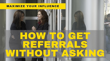 How to Get Referrals Without Asking