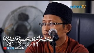 Kajian Kitab Riyadhus Shalihin: Hadits 36-41 - Ustadz Badru Salam, Lc