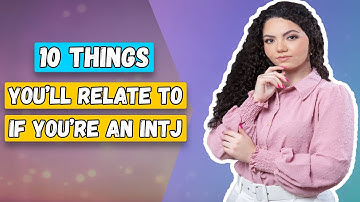 10 Things You’ll Relate To If You’re An INTJ