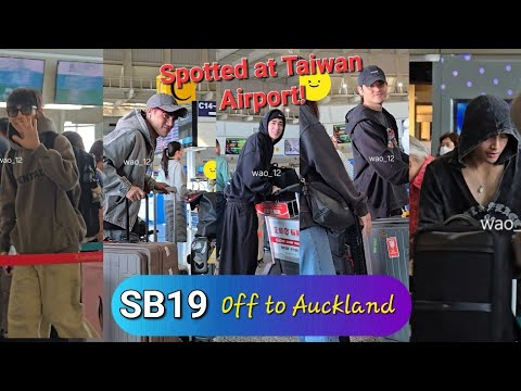 SB19 SPOTTED AT TAIWAN AIRPORT OFF TO NEW ZEALAND FOR AUCKLAND SAW CONCERT