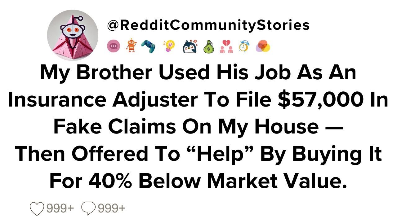 |FULL STORY| My Brother Used His Job As An Insurance Adjuster To File $57,000 In Fake Claims On My..