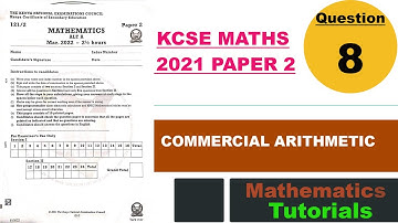 COMMERCIAL ARITHMETIC | KCSE MATHS 2021 PP2 Q8