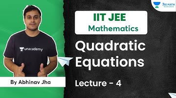 Quadratic Equations | Lecture 4 | Mathematics | Abhinav Jha | JEE Math Rankers