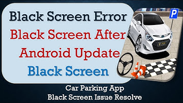 How to Fix Car Parking App Black Screen Error | After Android Update | Problem Solved in Android