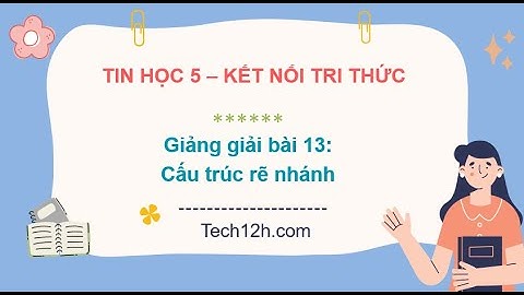 Giảng bài 13: Cấu trúc rẽ nhánh | Bài giảng tin học 5 kết nối tri thức