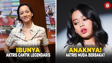 Ternyata Anak Artis Legendaris Indonesia! 7 Artis Muda yang Lanjutkan Warisan Ketenaran Orang Tuanya