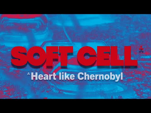 Soft Cell - Heart Like Chernobyl (Lyric Video)