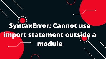 SyntaxError: Cannot use import statement outside a module