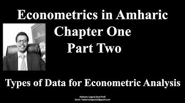 Econometrics in Amharic ኢኮኖሜትሪክስ በአማርኛ Chapter One Part Two Types of Data for Econometric Analysis