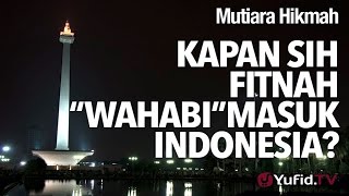 Mutiara Hikmah: Kapan Sih Fitnah 'Wahabi' Masuk Indonesia? - Ustadz DR Syafiq Riza Basalamah, MA.