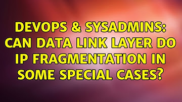 DevOps & SysAdmins: Can data link layer do IP fragmentation in some special cases? (3 Solutions!!)