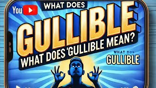 Information What Does Gullible Mean Understanding This Common Trait Update