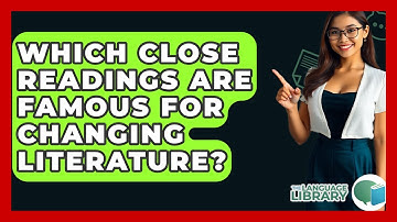 Which Close Readings Are Famous For Changing Literature? - The Language Library