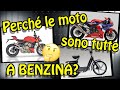 Perché le moto sono a benzina?