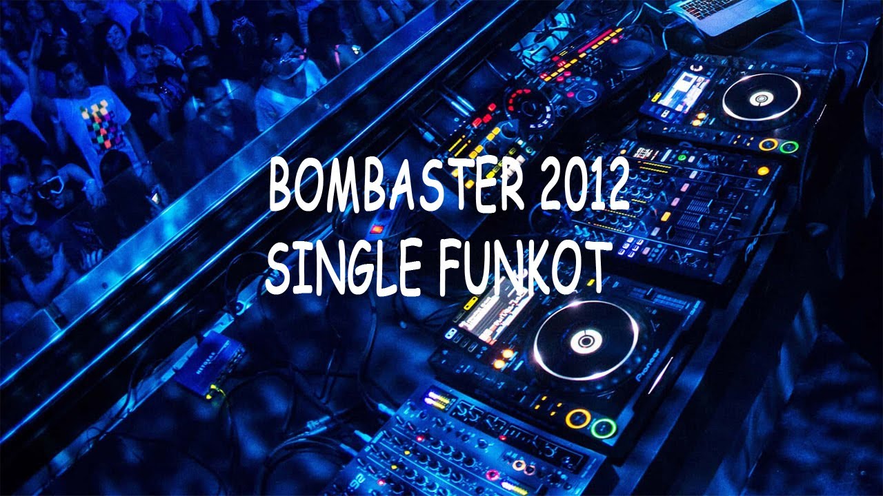 BOMBASTER 2012 #singlefunkot #laguremix #musikdugem #lagudj - YouTube