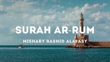 [NO ADS] Surah Ar-Rum 030 - سورة الروم "The Romans" | Mishary Rashid Alafasy