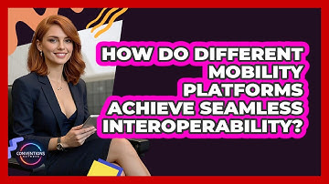 How Do Different Mobility Platforms Achieve Seamless Interoperability? - Conventions Network