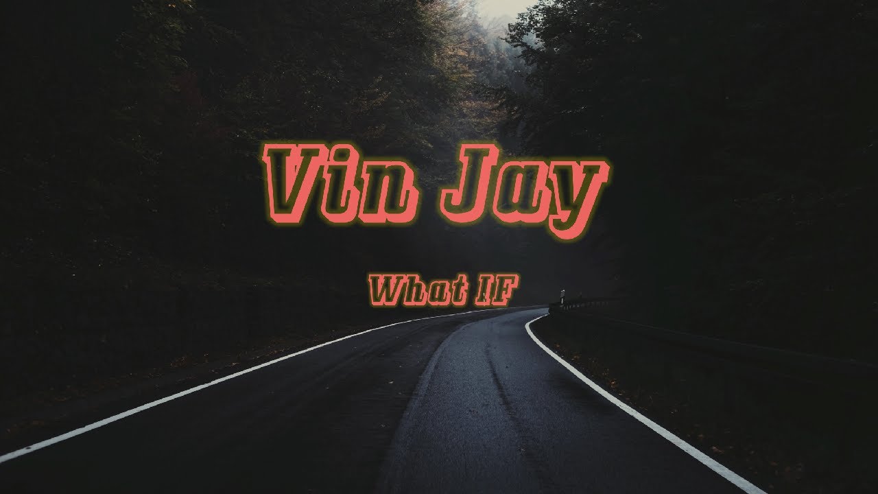 Vin Jay What If (Lyrics) YouTube