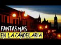 Los FANTASMAS de la CANDELARIA | Videos de misterio