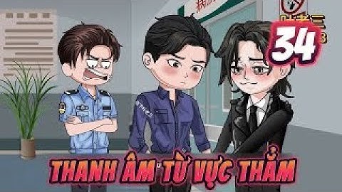 [ TẬP 34 ] Thanh Âm Từ Vực Thẳm | Hp