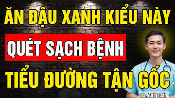 6 Cách ăn Đậu Xanh quét sạch bệnh Tiểu Đường tận gốc giúp ổn định Đường Huyết | sức khỏe tuổi già