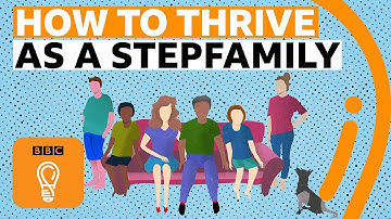How to thrive as a stepfamily | BBC Ideas