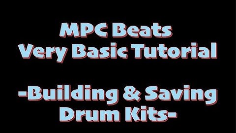 MPC Beats Very Basic Tutorial  Building & Saving Drum Kits