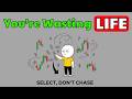 Don’t Waste Your Life Chasing Every Trade