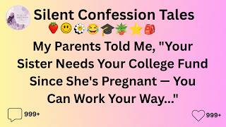[FULL STORY]My Parents Told Me, Your Sister Needs Your College Fund Since She's Pregnant — You.....