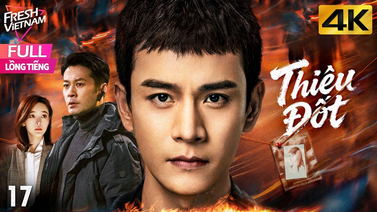【Lồng Tiếng】Thiêu Đốt l Tập 17 l Phim Hành Động Hình Sự Trung Quốc Siêu Hay 2026 #hanhdong #kungfu