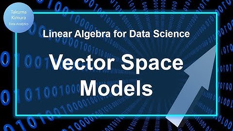 3-4. Vector Space Models (Linear Algebra for Data Science)