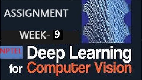 Deep Learning for Computer Vision week-9 Assignment Solution | NPTEL