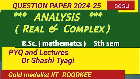 Real analysis and complex Analysis question paper B.Sc 5sem mathematics 2024-25 sdsuniv