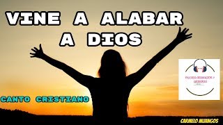 Video thumbnail of "Vine a alabar a Dios - cancion cristiana"