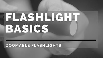 Flashlight Basics: Zoomable Flashlights
