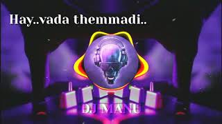 Hay..vada themmadi..DJ🎧